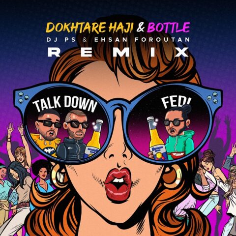 Talk Down Dokhtare Haji Bottle Dj PS Ehsan Foroutan Remix Talk Down – Dokhtare Haji & Bottle( Dj PS & Ehsan Foroutan Remix )
