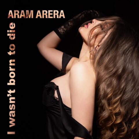 Aram Arera – I Wasn’t Born to Die