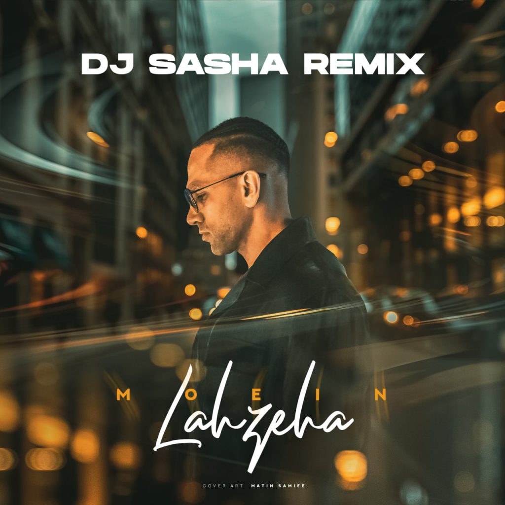 Moein – Lahzeha (DJ Sasha Remix)